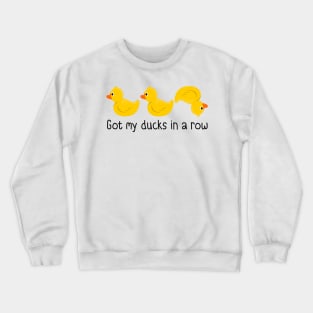 Got My Ducks In A Row Crewneck Sweatshirt